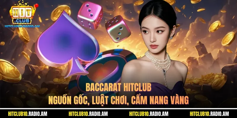 baccarat-hitclub-nguon-goc-luat-choi-cam-nang-vang