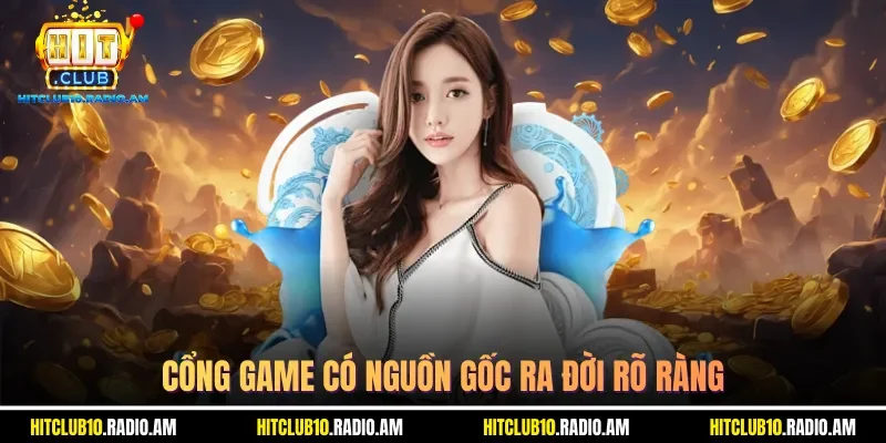 cong-game-co-nguon-goc-ra-doi-ro-rang