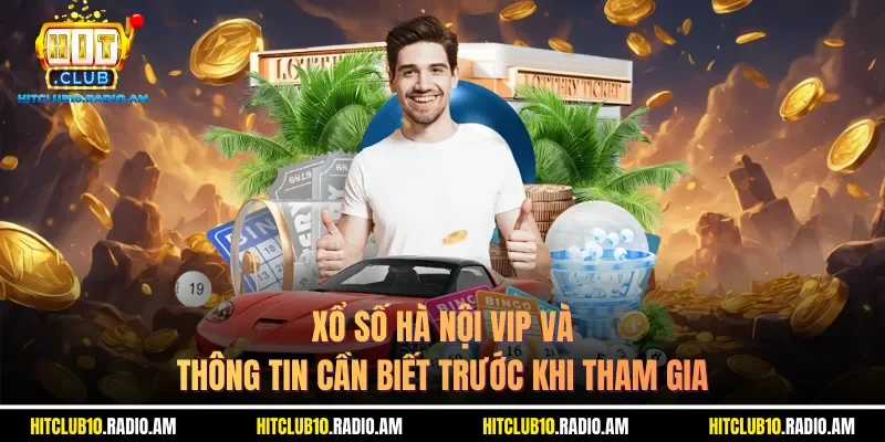 xo-so-ha-noi-vip-va-thong-tin-can-biet-truoc-khi-tham-gia